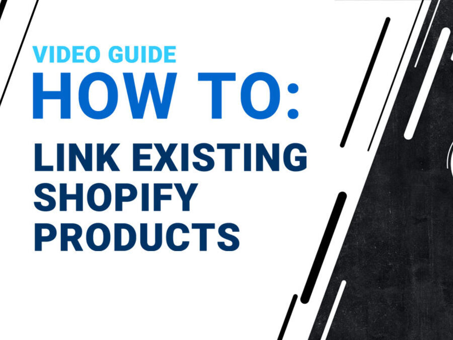 HOW TO: Link Existing Shopify Products