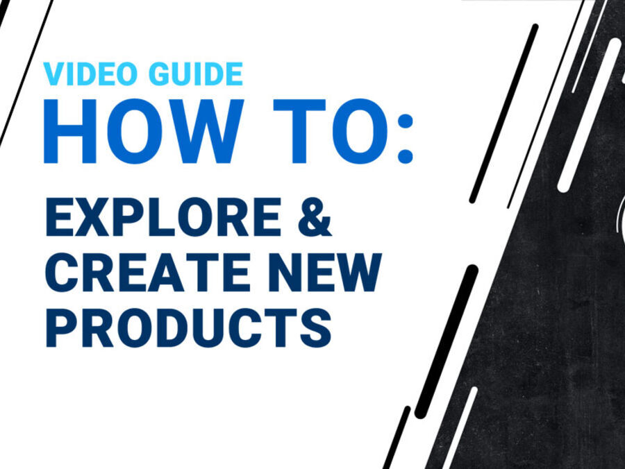 HOW TO: Explore & Create New Products